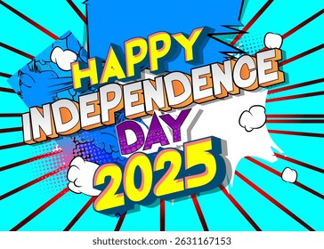 Cartoon Happy Independence Day 2025 text, comic book holiday greeting. Retro vector comics pop art design.