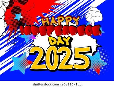Cartoon Happy Independence Day 2025 text, comic book holiday greeting. Retro vector comics pop art design.