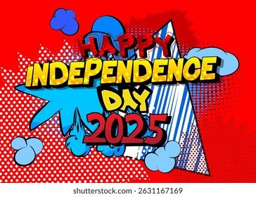 Cartoon Happy Independence Day 2025 text, comic book holiday greeting. Retro vector comics pop art design.