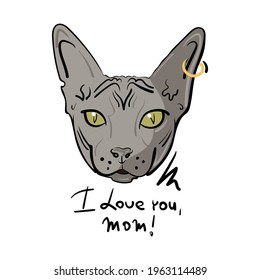 Cartoon head of a gray cat of the sphynx breed with a gold earring with a ring in the ear. Lettering with the inscription I love you, mom. Vector illustration for printing on a postcard, textile