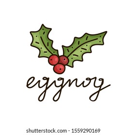 Cartoon holly berry with isolated lettering Eggnog. Colored doodle poster. Hand drawn vector concept. Illustration for winter traditional christmas alcoholic drink. design for card