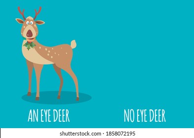 Cartoon illustration of a Christmas reindeer on the left side entitled ''An eye deer' and on the opposite side a phrase saying 'No eye deer' as a play on words in place of 'No idea'