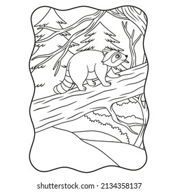 cartoon illustration The raccoon is climbing a large tree trunk that fell in the middle of the forest book or page for kids black and white