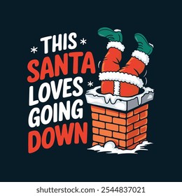 A cartoon illustration of Santa Claus upside down in a chimney, with the text "This Santa loves going down".