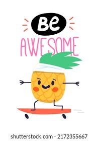 Cartoon image with slogan. Pineapple character skating and having fun. Perfect for the design of labels, thot bags, t-shirts, mugs, textiles, posters cards and web. Vector illustration