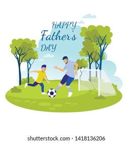 Cartoon Invitation with Inscription Happy Fathers Day. Daddy and Son Playing Soccer on Football Pitch Surrounded with Tress. Vector Illustration in Flat Design Isolated on White. Greeting Card