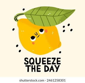 Cartoon lemon character with kawaii set and trendy lettering. Squeeze the day . Stylish vector typography slogan design. Design for t shirts, stickers, posters, cards etc