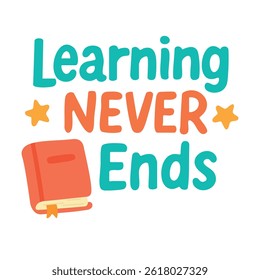 Cartoon lettering “Learning Never Ends” with book and stars. Flat vector clipart for motivation and education themes.