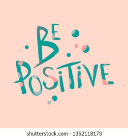 Cartoon lettering phrase Be positive - blue decorative font, colorful spots. Art poster. Great design element for label, sticker, print, card, websites. Vector illustration isolated on pink background