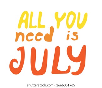 Cartoon lettering with the text all you need is July or in yellow, orange and red letters isolated on a white background. Vector stock illustration in comic style for summer design or print