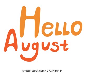 Cartoon lettering with the text hello august isolated on white background. Comic vector stock illustration with the word august as a greeting card for the weekly