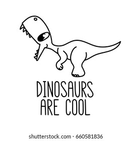 A cartoon little dinosaur. With the inscription: dinosaurs are cool.  It can be used for card, mug, brochures, poster, t-shirts, phone case etc. Vector Image.