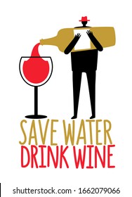 Cartoon man silhouette pours wine from a bottle into wine glass. Save water drink wine funny lettering phrase. Colored typography poster, bar decoration print design