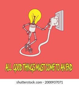 cartoon mascot character glowing light bulb charging his body. proverb all good things must come to an end
