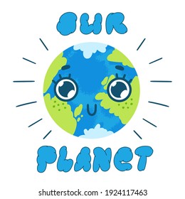 Cartoon our planet Earth. Colorful vector illustration of a cute planet with big round eyes and an inscription. Hand-drawn illustration isolated on white background.