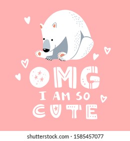 Cartoon polar bear illustration. White bear, arctic wild animal, snow polar character. Isolated vector card with quote omg I am do cute. Can be used for baby shower, birthday, party invitation, poster