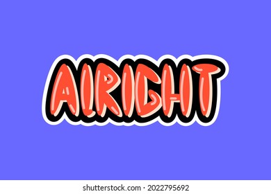 Cartoon positive sticker isolated vector bubble lettering. Graffiti text, ideal for planners, covers, social media, stories, t-shirt, clothing, poster, merchandise, designs. Alright illustration