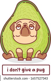 cartoon pug dog in avocado costume character vector illustration with hand drawn lettering quote - i don't give a pug