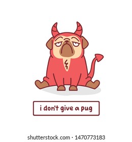 cartoon pug dog character in devil  halloween costume with vector illustration with hand drawn lettering quote - i don't give a pug