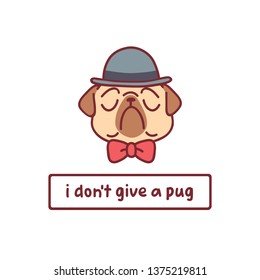cartoon pug dog character in gentleman hat ad bow tie vector illustration with hand drawn lettering quote - i don't give a pug