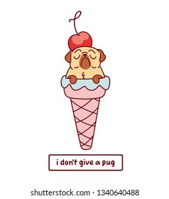 cartoon pug dog character in ice cream cone with cherry on top vector illustration with hand drawn lettering quote - i don't give a pug
