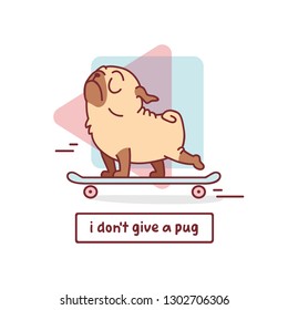 cartoon pug dog character on skateboard vector illustration with hand drawn lettering quote - i don't give a pug