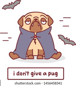 cartoon pug dog character in vampire dracula costume with flying bats vector illustration with hand drawn lettering quote - i don't give a pug