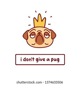 cartoon pug dog i crown character vector illustration with hand drawn lettering quote - i don't give a pug