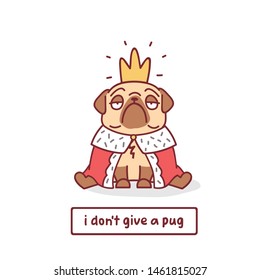cartoon pug dog in crown character vector illustration with hand drawn lettering quote - i don't give a pug