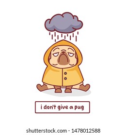 cartoon pug dog in yellow raincoat under the cloud character vector illustration with hand drawn lettering quote - i don't give a pug