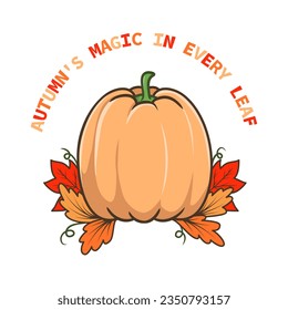 Cartoon pumpkin with autumn leaves and text "Autumn's Magic in Every Leaf". Vector illustration isolated on white background