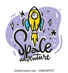 Cartoon rocket spaceship and space adventure phrase. Hand drawn vector illustration. Cartoon style. Isolated on white background.