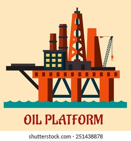 Cartoon  sea oil platform rising above the sea drilling for offshore oil, flat style