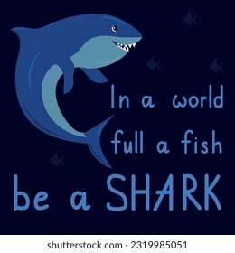 Cartoon shark with quote. In a world full fish be a shark. Vector illustration.