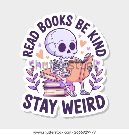 Cartoon skeleton reading a book with the text read books be kind stay weird isolated on white background perfect for book lovers and those who embrace their uniqueness