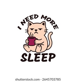 Cartoon Sleepy cat, Segurando uma Xícara de Café, Preciso de mais texto do sono, Engraçado Cat Sleep Lover T-Shirt Desenho Animado ilustração vetorial.
