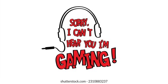 Cartoon slogan Can't hear you i'm gaming !. Let's play and game over. Gamer symbol. Fun playing zone, gamers sign. Sorry, i'm deaf i'm gaming !