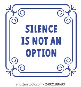 Cartoon slogan silence is not an option. Silence equals Violence. Mute. please be quiet, silent. Tile, border with flora ornaments. square frame with arabesques and orient elements. Tiles quote. 