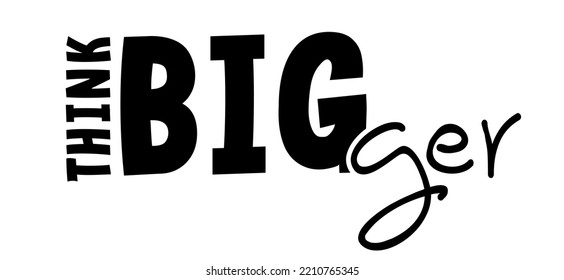 Cartoon slogan think bigger motivational idea. Think big concept ideas. Business, motivation and inspiration message concept. Brain thinking or different quote.