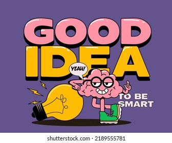 Cartoon smart brain character with good idea lettering in trendy funny cartoon style for motivational t-shirt print or poster design. Vector illustration