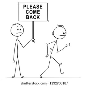 Cartoon Stick Drawing Conceptual Illustration Of Angry Man, Businessman Or Customer Leaving And Other Man Holding Sign With Please Come Back Text.