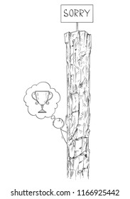 Cartoon stick drawing conceptual illustration of man or businessman climbing the rock hoping to win the trophy or victory on the top, but there is just sign saying sorry. Business concept of challenge