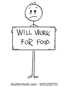 Cartoon stick man drawing conceptual illustration of sad hungry unemployed man or businessman holding large will work for food sign.