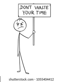 Cartoon stick man drawing conceptual illustration of tired and exhausted businessman holding sign with don't waste your time sign.