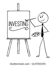 Cartoon stick man drawing conceptual illustration of businessman artist holding brush and palette and writing word investing on canvas.
