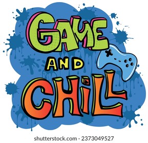 Cartoon street art graffiti slogan Game and chill print with colour splash effect. Poster, print, graphic t-shirt or sweatshirt vector illustration.