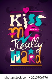 Cartoon style hand drawn typography poster design. Quote: "Kiss Me Really Hard". Vector illustration.