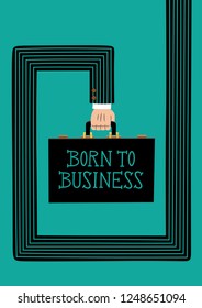 Cartoon style illustration with graphic design of the hand of a business man holding a suitcase, on which there is a text that says "Born to business"