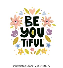 A cartoon style illustration of a quote with fun word-play "Beautiful - Be-you-tiful" and flowers. Concept for a positive mindset. Hand drawn vector illustration for a social media, banner, add.