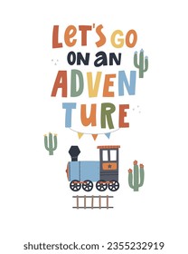 A cartoon style illustration of a steam train with an inscription “Let's go on an adventure”. Hand drawn lettering. Concept for children posters, t-shirts, stickers, greeting cards.